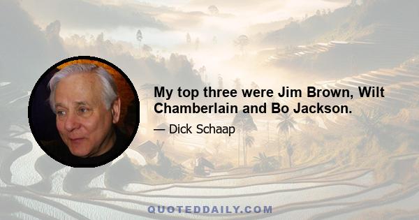 My top three were Jim Brown, Wilt Chamberlain and Bo Jackson.