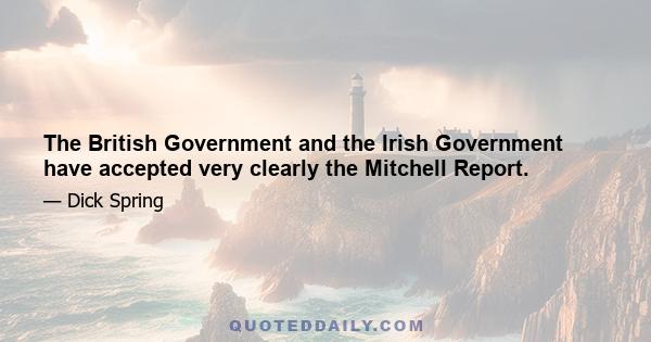 The British Government and the Irish Government have accepted very clearly the Mitchell Report.