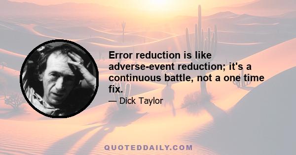 Error reduction is like adverse-event reduction; it's a continuous battle, not a one time fix.