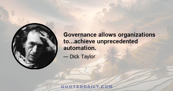 Governance allows organizations to...achieve unprecedented automation.