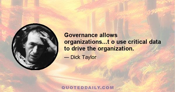 Governance allows organizations...t o use critical data to drive the organization.