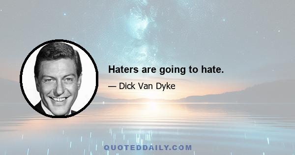 Haters are going to hate.