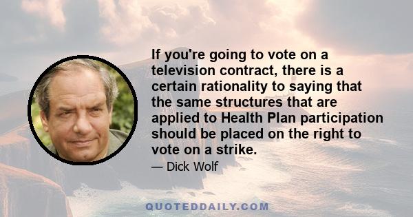 If you're going to vote on a television contract, there is a certain rationality to saying that the same structures that are applied to Health Plan participation should be placed on the right to vote on a strike.