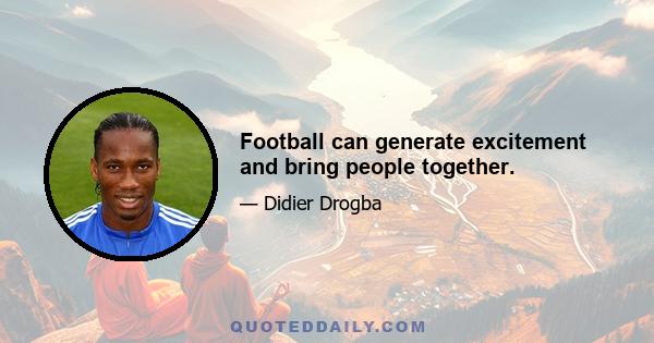 Football can generate excitement and bring people together.