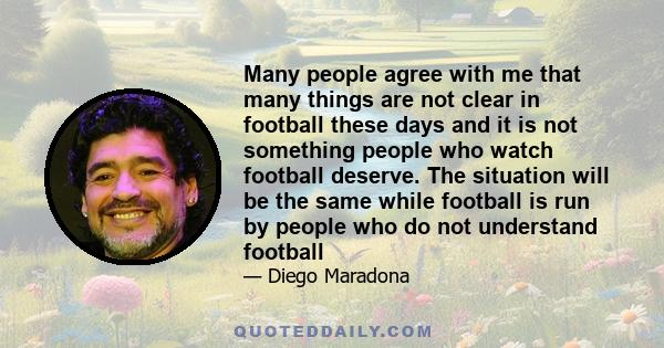 Many people agree with me that many things are not clear in football these days and it is not something people who watch football deserve. The situation will be the same while football is run by people who do not