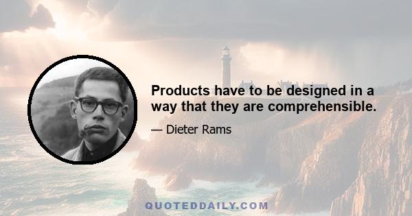 Products have to be designed in a way that they are comprehensible.