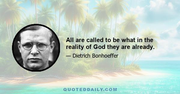 All are called to be what in the reality of God they are already.