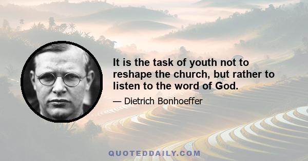 It is the task of youth not to reshape the church, but rather to listen to the word of God.