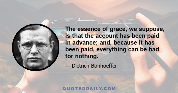 The essence of grace, we suppose, is that the account has been paid in advance; and, because it has been paid, everything can be had for nothing.