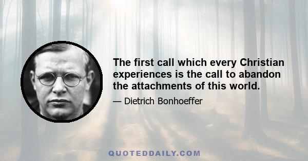 The first call which every Christian experiences is the call to abandon the attachments of this world.