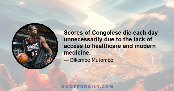 Scores of Congolese die each day unnecessarily due to the lack of access to healthcare and modern medicine.