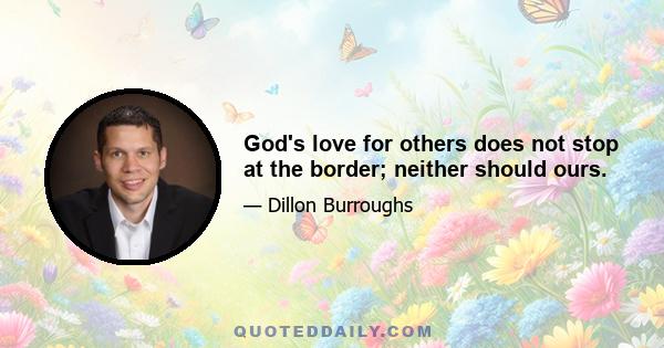 God's love for others does not stop at the border; neither should ours.