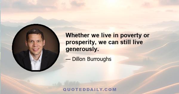 Whether we live in poverty or prosperity, we can still live generously.