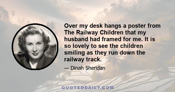 Over my desk hangs a poster from The Railway Children that my husband had framed for me. It is so lovely to see the children smiling as they run down the railway track.