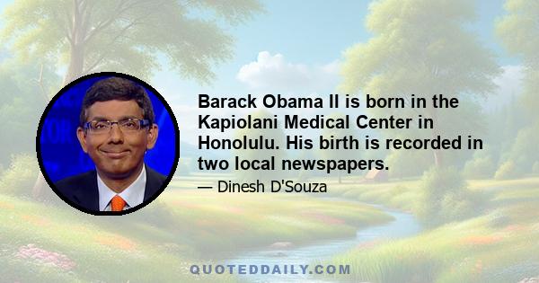 Barack Obama II is born in the Kapiolani Medical Center in Honolulu. His birth is recorded in two local newspapers.