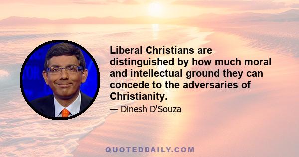 Liberal Christians are distinguished by how much moral and intellectual ground they can concede to the adversaries of Christianity.