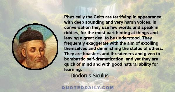 Physically the Celts are terrifying in appearance, with deep sounding and very harsh voices. In conversation they use few words and speak in riddles, for the most part hinting at things and leaving a great deal to be