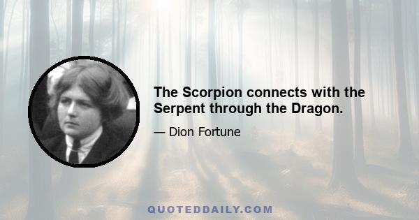 The Scorpion connects with the Serpent through the Dragon.