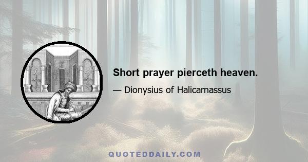 Short prayer pierceth heaven.