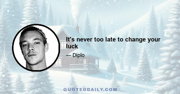 It's never too late to change your luck