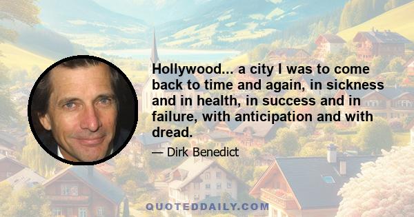 Hollywood... a city I was to come back to time and again, in sickness and in health, in success and in failure, with anticipation and with dread.