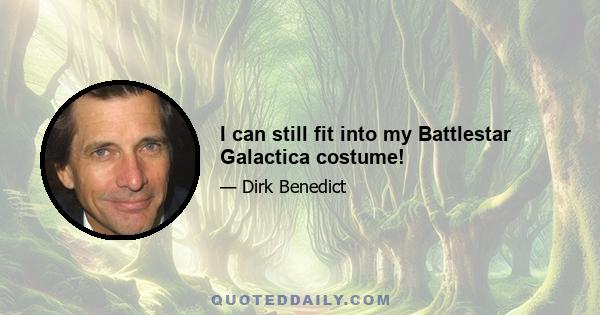 I can still fit into my Battlestar Galactica costume!