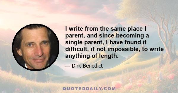 I write from the same place I parent, and since becoming a single parent, I have found it difficult, if not impossible, to write anything of length.