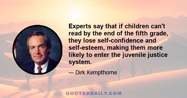 Experts say that if children can't read by the end of the fifth grade, they lose self-confidence and self-esteem, making them more likely to enter the juvenile justice system.