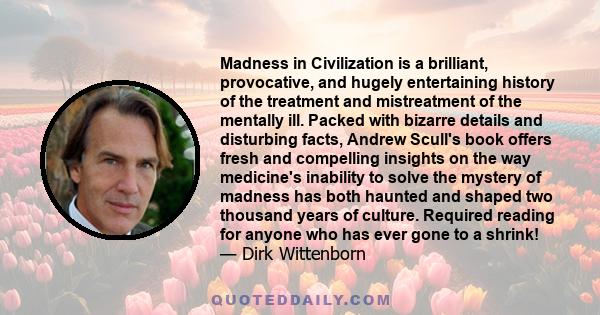 Madness in Civilization is a brilliant, provocative, and hugely entertaining history of the treatment and mistreatment of the mentally ill. Packed with bizarre details and disturbing facts, Andrew Scull's book offers