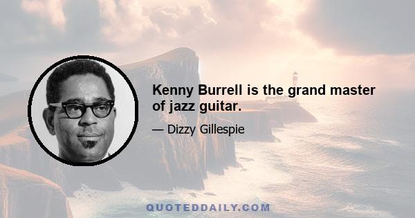 Kenny Burrell is the grand master of jazz guitar.