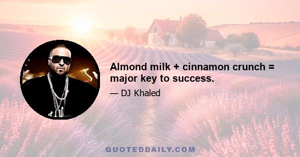 Almond milk + cinnamon crunch = major key to success.