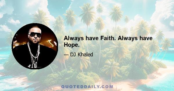 Always have Faith. Always have Hope.