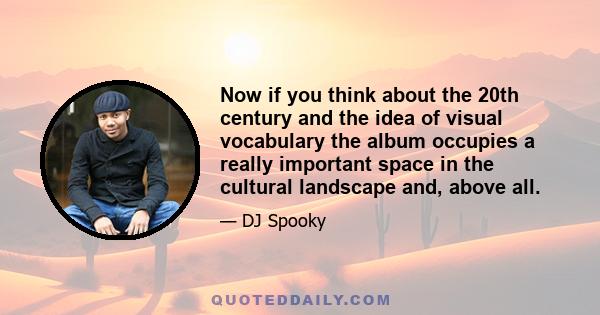 Now if you think about the 20th century and the idea of visual vocabulary the album occupies a really important space in the cultural landscape and, above all.