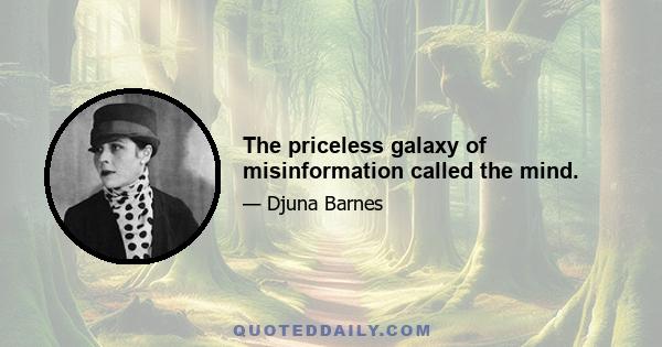 The priceless galaxy of misinformation called the mind.