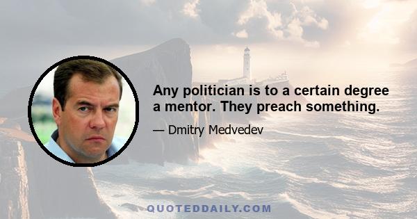 Any politician is to a certain degree a mentor. They preach something.