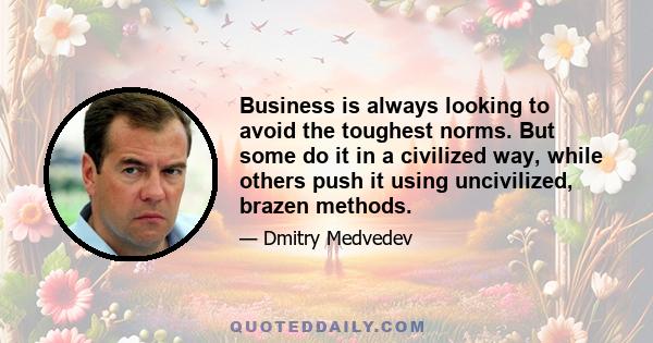 Business is always looking to avoid the toughest norms. But some do it in a civilized way, while others push it using uncivilized, brazen methods.