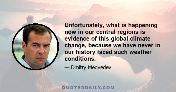 Unfortunately, what is happening now in our central regions is evidence of this global climate change, because we have never in our history faced such weather conditions.