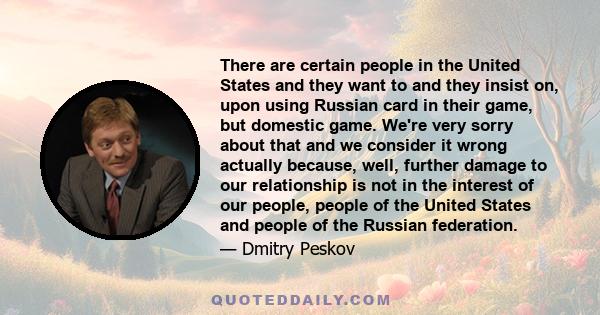 There are certain people in the United States and they want to and they insist on, upon using Russian card in their game, but domestic game. We're very sorry about that and we consider it wrong actually because, well,