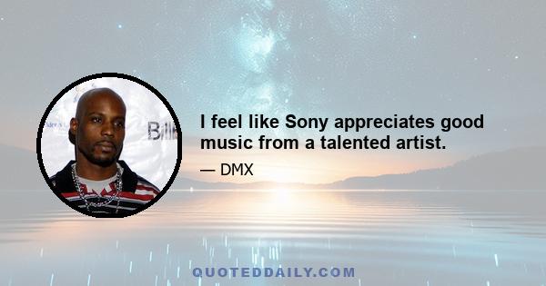 I feel like Sony appreciates good music from a talented artist.