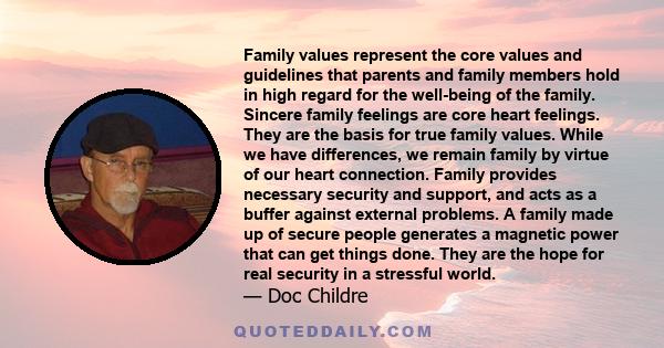 Family values represent the core values and guidelines that parents and family members hold in high regard for the well-being of the family. Sincere family feelings are core heart feelings. They are the basis for true