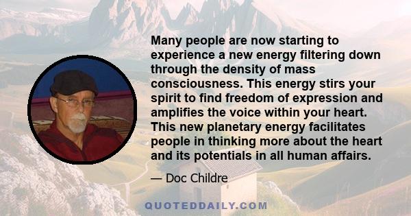 Many people are now starting to experience a new energy filtering down through the density of mass consciousness. This energy stirs your spirit to find freedom of expression and amplifies the voice within your heart.