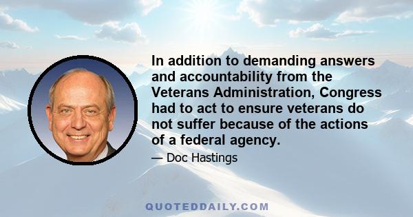 In addition to demanding answers and accountability from the Veterans Administration, Congress had to act to ensure veterans do not suffer because of the actions of a federal agency.