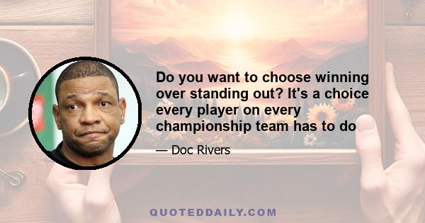 Do you want to choose winning over standing out? It's a choice every player on every championship team has to do