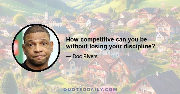 How competitive can you be without losing your discipline?