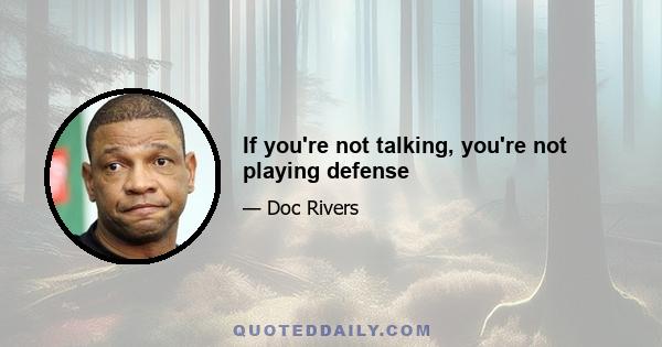 If you're not talking, you're not playing defense