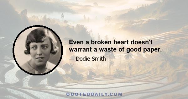 Even a broken heart doesn't warrant a waste of good paper.