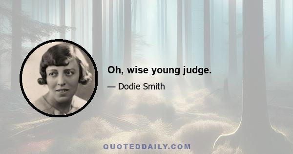 Oh, wise young judge.