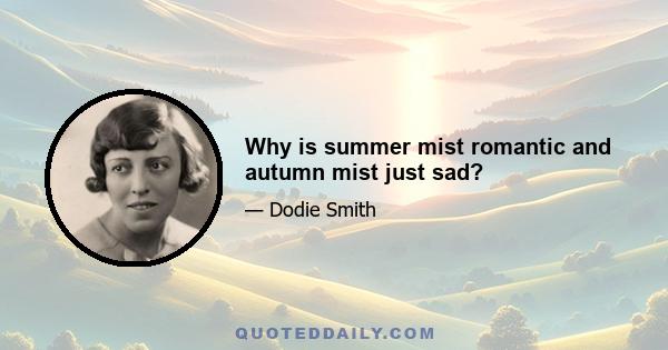 Why is summer mist romantic and autumn mist just sad?