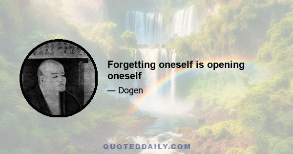 Forgetting oneself is opening oneself