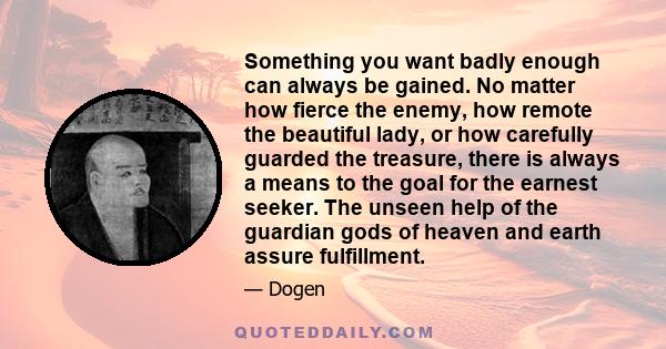 Something you want badly enough can always be gained. No matter how fierce the enemy, how remote the beautiful lady, or how carefully guarded the treasure, there is always a means to the goal for the earnest seeker. The 